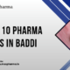 List of Top 10 Pharma Companies in Baddi